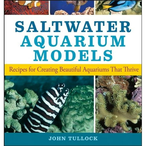 Pre-Owned Saltwater Aquarium Models: Recipes for Creating Beautiful Aquariums That Thrive (Paperback) 0470044241 9780470044247