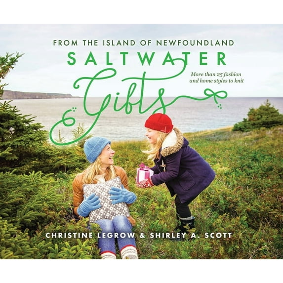 Saltwater Gifts from the Island of Newfoundland: More Than 25 Fashion and Home Styles to Knit, (Paperback)