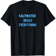 thumbnail image 1 of Saltwater Heals Everything Shirt Ocean Sea Lover Water Gift T-Shirt, 1 of 3