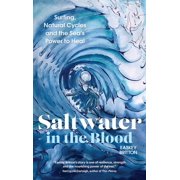 Saltwater in the Blood Surfing, Natural Cycles and the Sea's Power to Heal, Paperback
