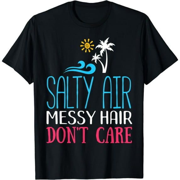 Salty Air Messy Hair Don't Care Funny Tropical Beach Lover T-Shirt