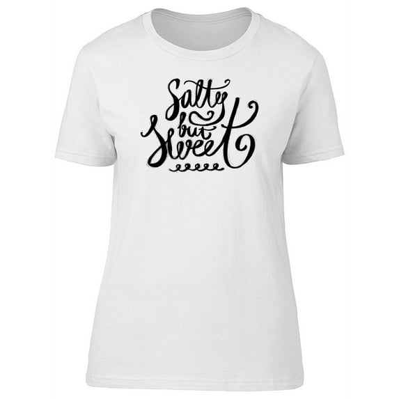 Salty But Sweet, Cool Quote T-Shirt Women -Image by Shutterstock, Female x-Large