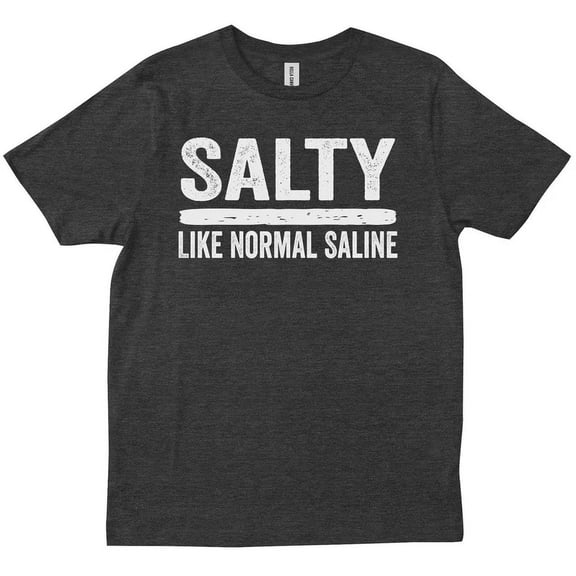 Salty Like Normal Saline Funny Nurse Gift Nursing Life Nurses Gifts T-Shirt Unisex S-5XL Hot Trending Shirt, Vintage Birthday Gift
