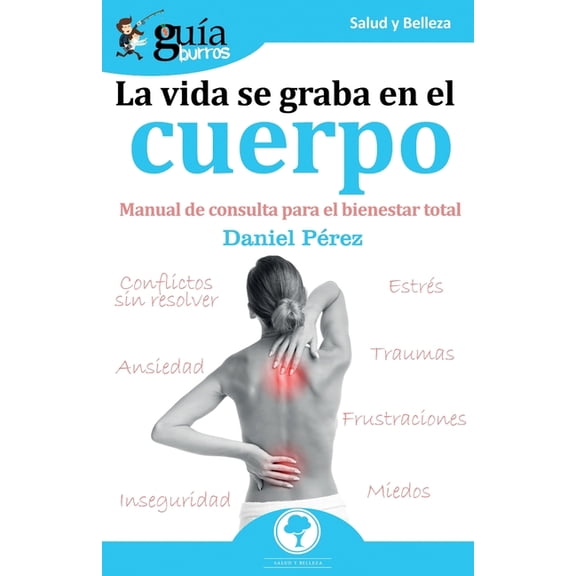 Salud Y Belleza GuÃÂaBurros La vida se graba en el cuerpo: Manual de consulta para el bienestar total, Book 75, (Paperback)