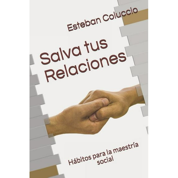 Salva Tus Relaciones : Hábitos Para La Maestría Social (Paperback)