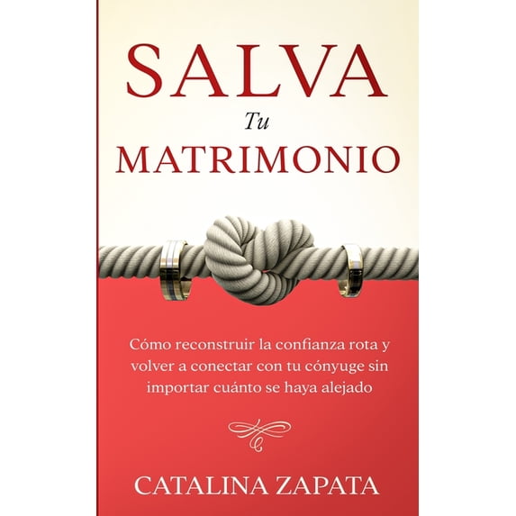Salva tu matrimonio: Cómo reconstruir la confianza rota y volver a conectar con tu cónyuge sin importar cuánto se haya a, (Paperback)