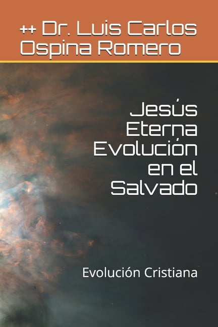 Salvación Eterna: Jesús Eterna Evolución en el Salvado : Evolución Cristiana (Series #1) (Paperback)
