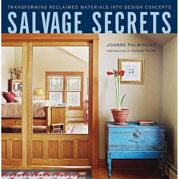 Salvage Secrets: Transforming Reclaimed Materials Into Design Concepts, (Hardcover)