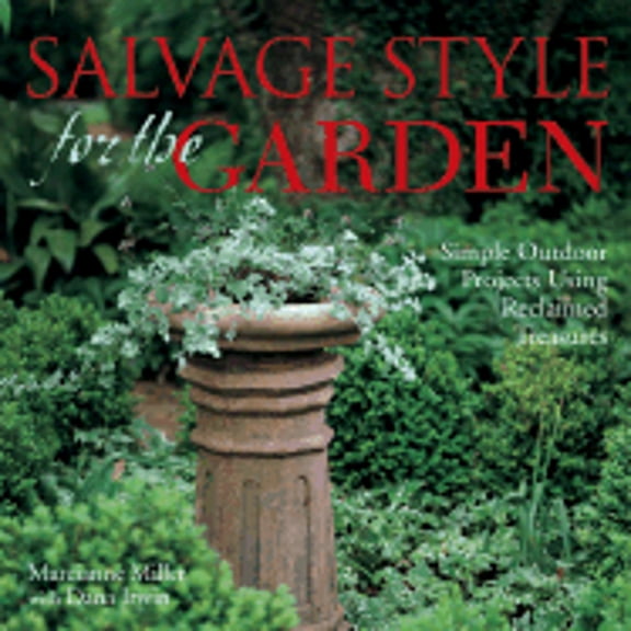 Pre-Owned Salvage Style for the Garden : Simple Outdoor Projects Using Reclaimed Treasures (Paperback)
