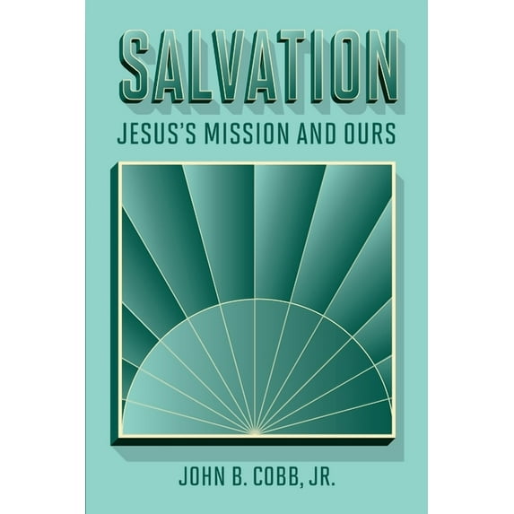 Salvation: Jesus's Mission and Ours, (Paperback)