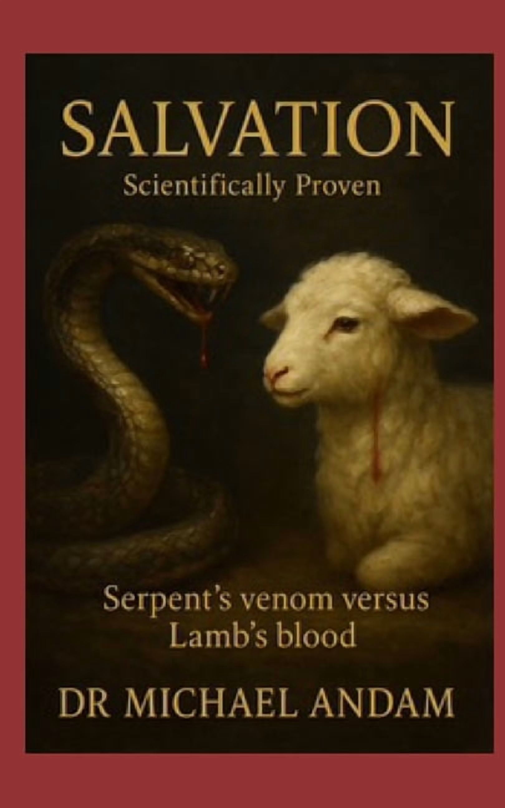 Salvation Scientifically Proven: Serpent's venom versus Lamb's blood, (Paperback)
