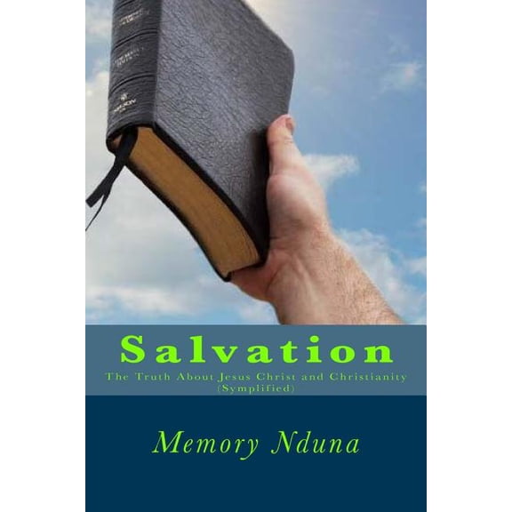 Salvation: The Truth about Jesus Christ and Christianity