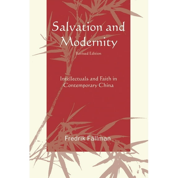 Salvation and Modernity: Intellectuals and Faith in Contemporary China, (Paperback)