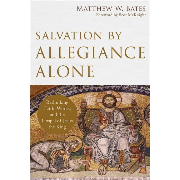 Salvation by Allegiance Alone: Rethinking Faith, Works, and the Gospel of Jesus the King, (Paperback)