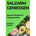 thumbnail image 1 of Salzarm GenieÃen: Gesunde Rezepte fÃ¼r Herzgesundheit, (Paperback), 1 of 1