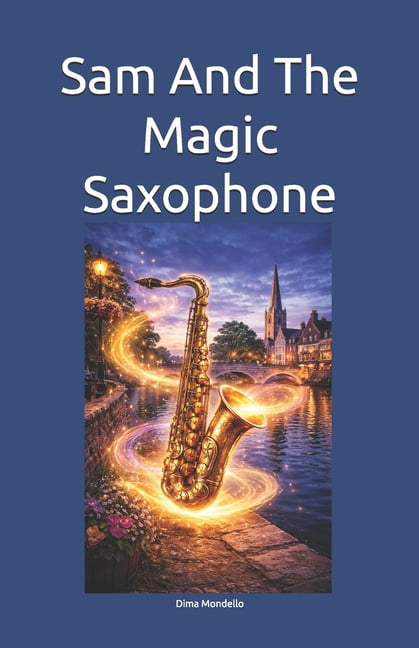Sam Rucker Saxophone Sam And The Magic Saxophone: A tale inspired by a true story about the ...