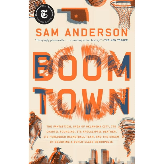 Sam Anderson: Boom Town: The Fantastical Saga of Oklahoma City, Its Chaotic Founding... Its Purloined Basketball Team, and the Dream of Becoming a World-Class Metropolis (Paperback)