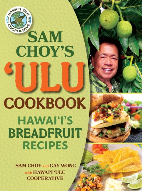 Sam Choy's Ulu Cookbook: Hawaii's Breadfruit Recipes, (Spiral-Bound)