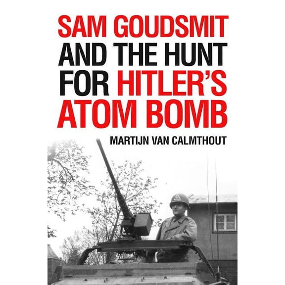 Sam Goudsmit and the Hunt for Hitler's Atom Bomb (Hardcover)