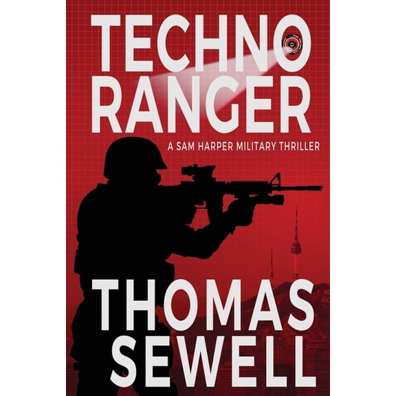 Sam Harper Techno Ranger: A Sam Harper Military Thriller, Book 1, (Paperback)