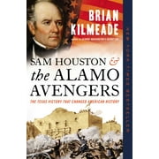 Sam Houston and the Alamo Avengers : The Texas Victory That Changed American History (Paperback)