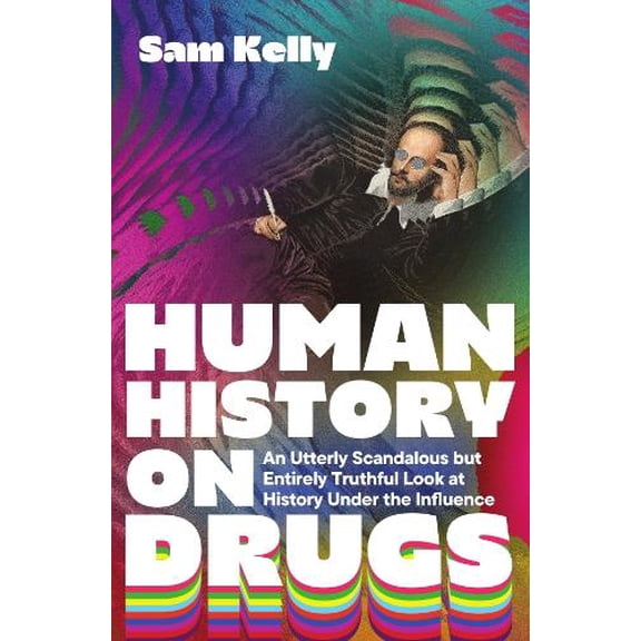 Sam Kelly Human History on Drugs (Paperback)
