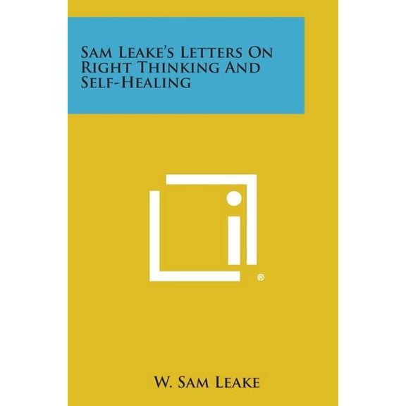 Sam Leake's Letters on Right Thinking and Self-Healing, (Paperback)