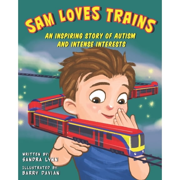 Sam Sam Loves Trains: An Inspiring Story of Autism and Intense Interests, (Paperback)