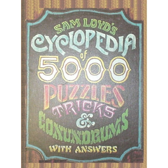 Sam Loyd's Cyclopedia of 5000 Puzzles tricks and Conundrums with Answers