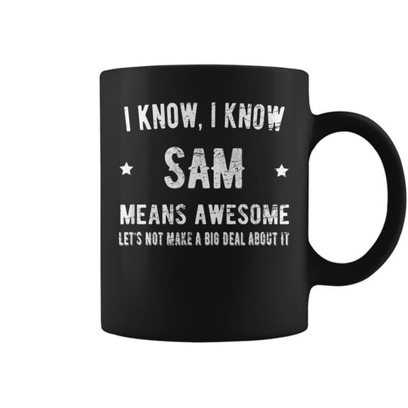 Sam Means Awesome Perfect Best Sam Ever Love Sam Thing Coffee Mugs