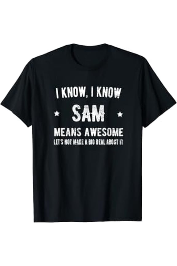Sam Means Awesome Perfect Best Sam Ever Love Sam Thing T-Shirt