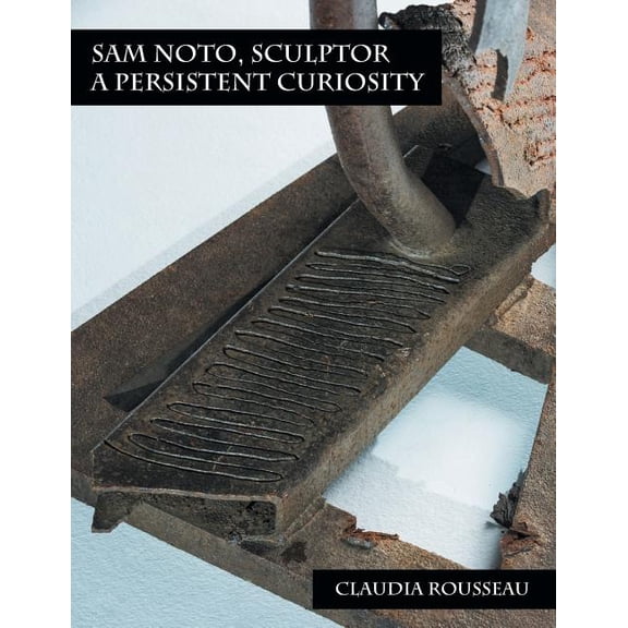 Sam Noto, Sculptor: A Persistent Curiosity