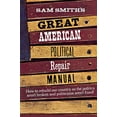 thumbnail image 1 of Pre-Owned Sam Smith's Great American Political Repair Manual (Paperback) 0393316270 9780393316278, 1 of 1