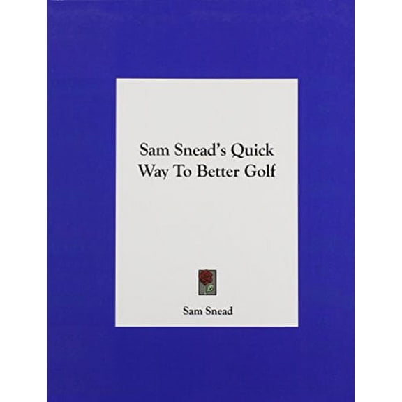 Sam Sneads Quick Way To Better Golf Hardcover 1161629785 9781161629781 Sam Snead