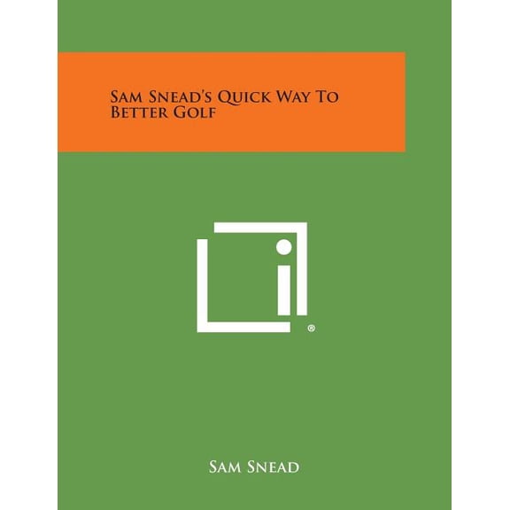 Sam Snead's Quick Way to Better Golf, (Paperback)