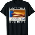 thumbnail image 1 of Sam Soft 2025/I Got That Dog In Me, Fun Hot Dogs Combo Unisex T-Shirt, 1 of 5