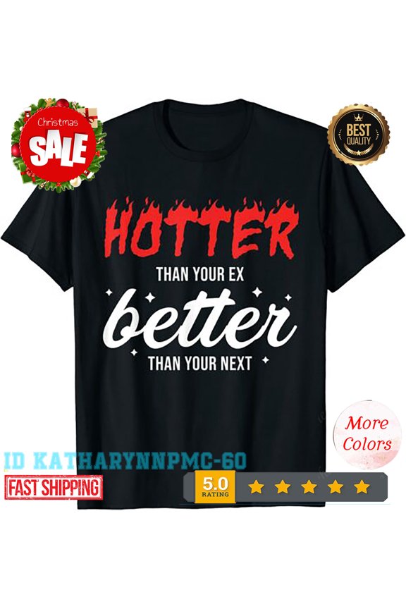 2025/New Limited Hotter Than Your Ex - Better Than Your Next Boyfriend T-S