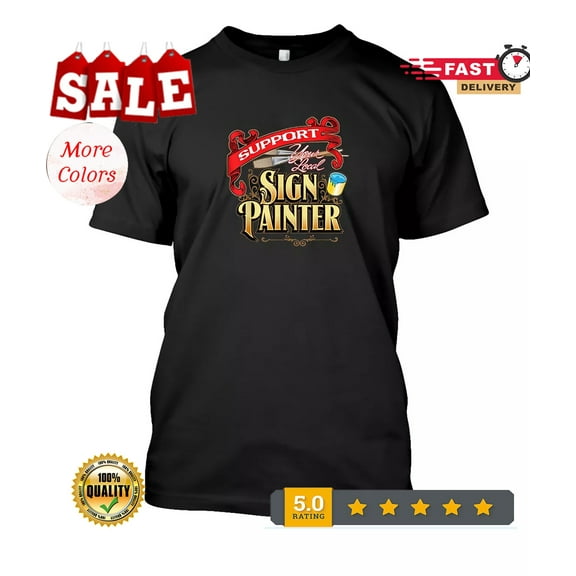 Sam Soft 2025/New Limited Support Your Local Sign Painter Design Gift Idea Tee T-Shirt S-