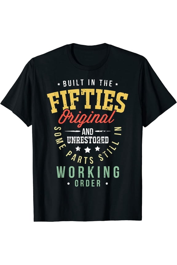 50S Birthday Built In The Fifties Original And Unrestored Tee T-Shirt