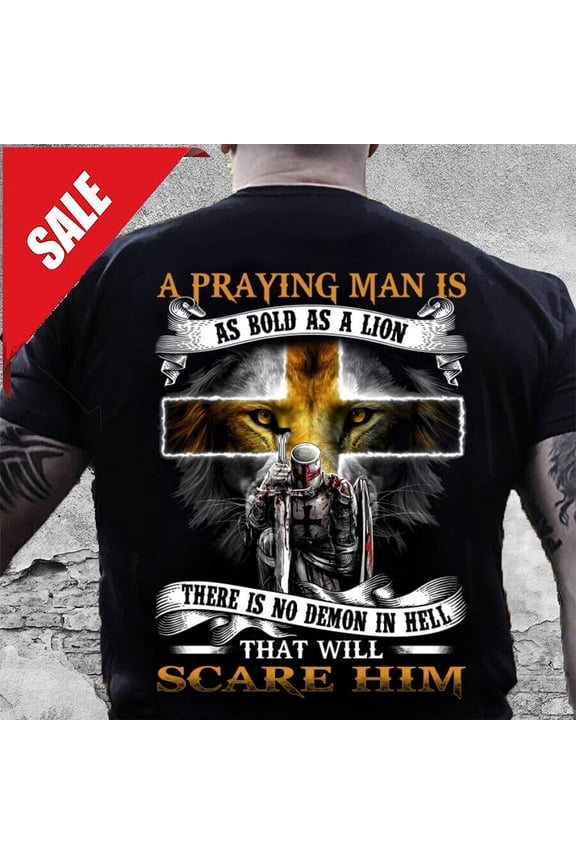 A Praying Man Is As Bold As A Lion That Will Scare Him T-Shirt