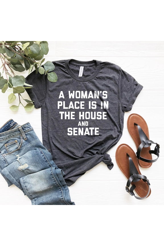 A Woman's Place Is In The House And Senate T-Shirt, Equal Rights Shirt, Feminism Shirt, Liberal Ladies Tee, Woman Rights Shirt