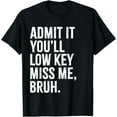 thumbnail image 1 of Sam Soft Admit It You'll Low Key Miss Me Bruh End Of School Year T-Shirt Full Size S-5XL, 1 of 5