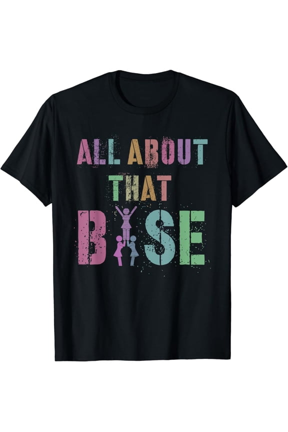 All About That Base Cheerleading Team Cheer Squad T-Shirt Full Size S-5Xl