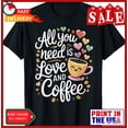 thumbnail image 1 of Sam Soft All You Need Is Love And Coffee Valentines Day Unisex T-Shirt, Gift For Her, 1 of 5