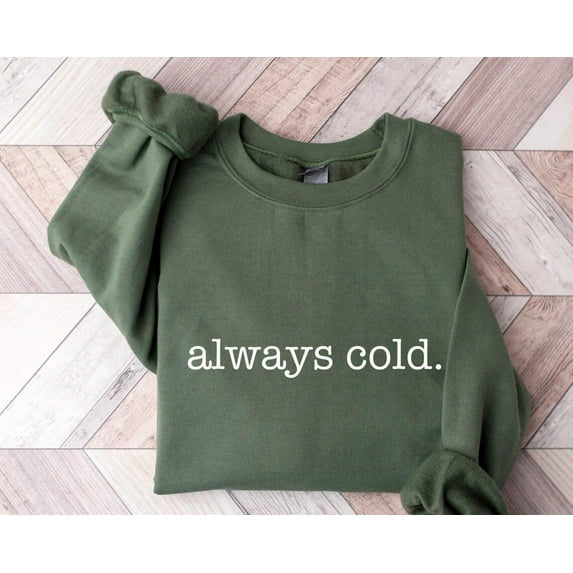 Sam Soft Always Cold Sweatshirt, , Sweatshirt, Shirt, Winter Sweatshirt ,I'm Cold Shirt, Cool