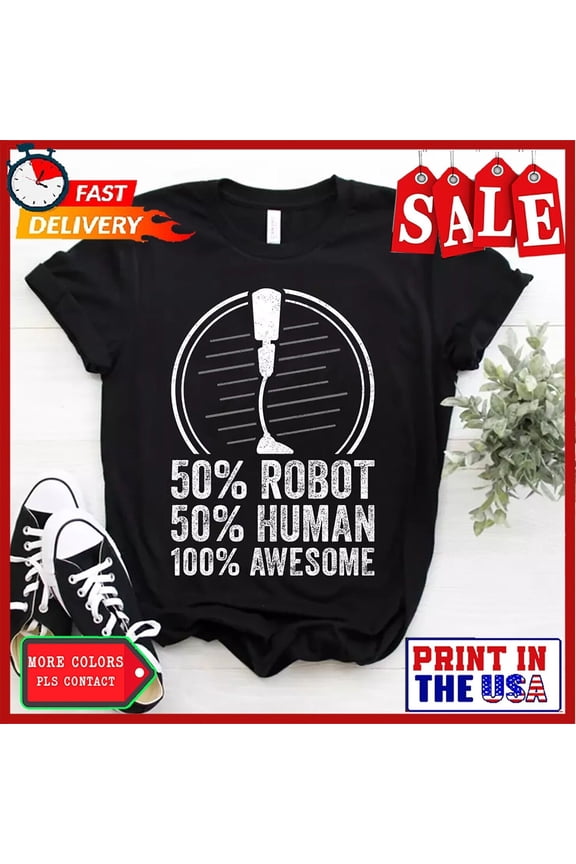 Amputee Leg 50% Robot 50% Human 100% Awesome Prosthetic Leg T-Shirt