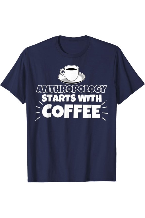 Anthropology starts with coffee gift T-Shirt All Size S-5XL