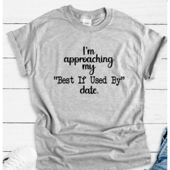 Sam Soft Approaching My Best If Used By Date, Gray Unisex Short Sleeve T-Shirt Unisex Cotton Tee, Full Size S-5XL