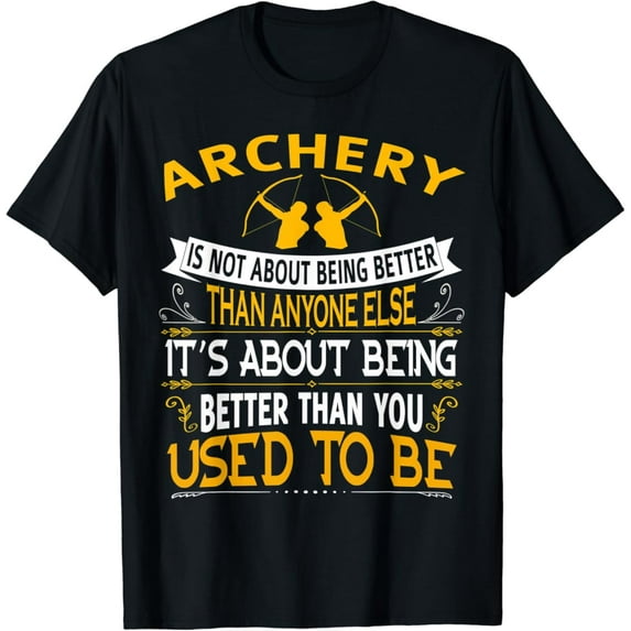 Sam Soft Archery Is Not About Being Better Than Anyone Else T-Shirt, Gift For Friend, Full Size S-5Xl