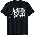 thumbnail image 1 of Sam Soft Are You Looking At My Putt - Golfing Lover & Golf Gift T-Shirt, Gift For Friend, Full Size S-5Xl, 1 of 5